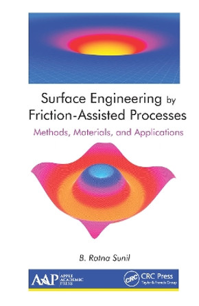 Surface Engineering by Friction-Assisted Processes: Methods, Materials, and Applications by B. Ratna Sunil 9781774634516