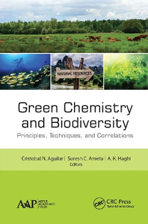 Green Chemistry and Biodiversity: Principles, Techniques, and Correlations by Cristobal N. Aguilar 9781774634691