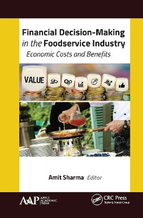 Financial Decision-Making in the Foodservice Industry: Economic Costs and Benefits by Amit Sharma 9781774635162