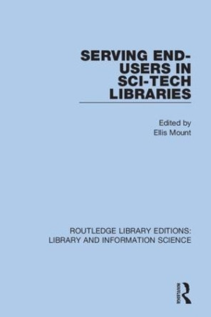 Serving End-Users in Sci-Tech Libraries by Ellis Mount 9780367364458