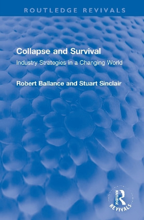 Collapse and Survival: Industry Strategies in a Changing World by Robert Ballance 9780367720544