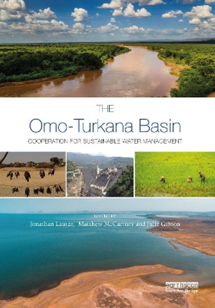 The Omo-Turkana Basin: Cooperation for Sustainable Water Management by Jonathan Lautze 9780367770044