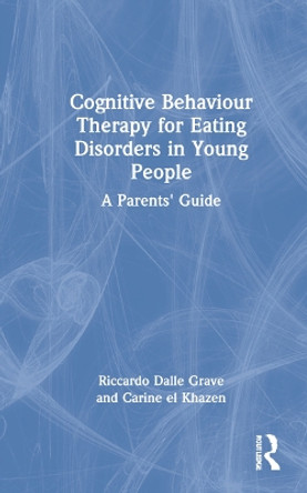 Cognitive Behaviour Therapy for Eating Disorders in Young People: A Parents' Guide by RICCARDO  DALLE GRAVE 9780367775056