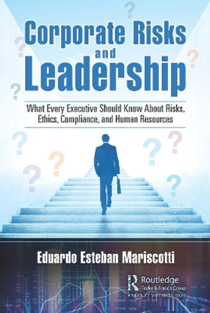 Corporate Risks and Leadership: What Every Executive Should Know About Risks, Ethics, Compliance, and Human Resources by Eduardo Esteban Mariscotti 9780367493936