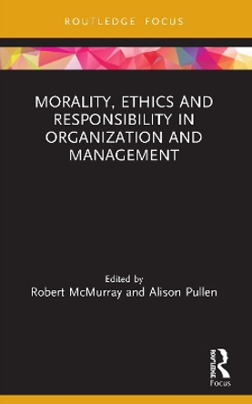 Morality, Ethics and Responsibility in Organization and Management by Robert McMurray 9780367495213