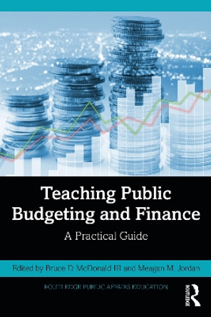 Teaching Public Budgeting and Finance: A Practical Guide by Meagan M. Jordan 9781032146683