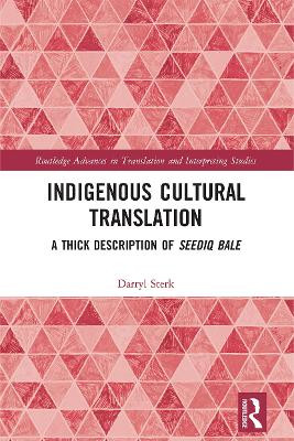 Indigenous Cultural Translation: A Thick Description of Seediq Bale Darryl Sterk 9781032236391