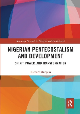 Nigerian Pentecostalism and Development: Spirit, Power, and Transformation Richard Burgess 9781032237305