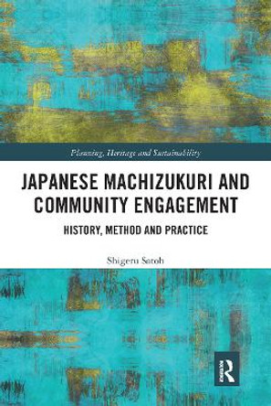 Japanese Machizukuri and Community Engagement: History, Method and Practice by Shigeru Satoh 9781032238890