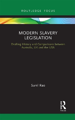 Modern Slavery Legislation: Drafting History and Comparisons between Australia, UK and the USA by Sunil Rao 9781032239323