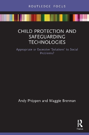 Child Protection and Safeguarding Technologies: Appropriate or Excessive 'Solutions' to Social Problems? by Maggie Brennan 9781032240480