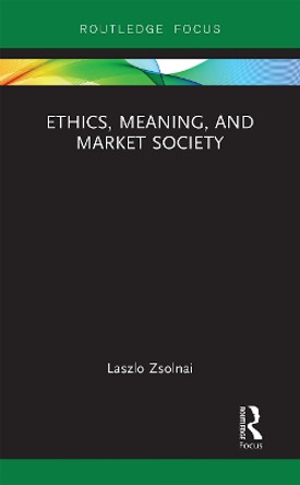 Ethics, Meaning, and Market Society by Laszlo Zsolnai 9781032241968