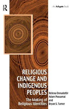 Religious Change and Indigenous Peoples: The Making of Religious Identities by Helena Onnudottir 9781032242972