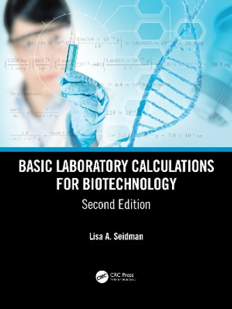 Basic Laboratory Calculations for Biotechnology by Lisa A. Seidman 9780367244804