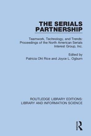 The Serials Partnership: Teamwork, Technology, and Trends : proceedings of the North American Serials Interest Group, Inc. by Patricia Ohl Rice 9780367406998