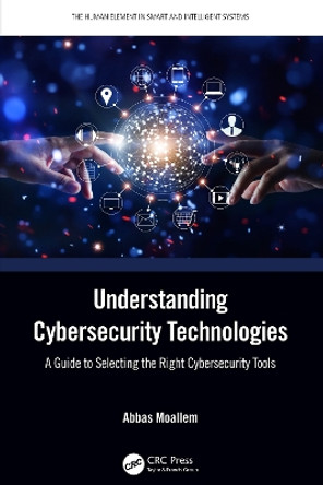 Understanding Cybersecurity Technologies: A Guide to Selecting the Right Cybersecurity Tools by Abbas Moallem 9780367457457
