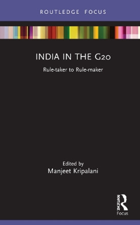 India in the G20: Rule-taker to Rule-maker by Manjeet Kripalani 9780367608422