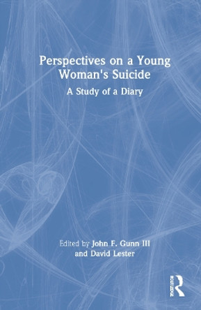 Perspectives on a Young Woman's Suicide: A Study of a Diary by John F. Gunn, III 9780367636203