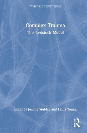 Complex Trauma: The Tavistock Model by Joanne Stubley 9781032129976