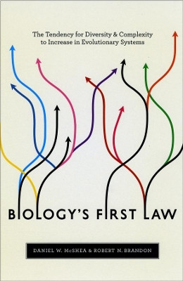 Biology's First Law: The Tendency for Diversity and Complexity to Increase in Evolutionary Systems by Daniel W. McShea 9780226562254