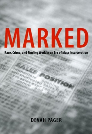 Marked: Race, Crime, and Finding Work in an Era of Mass Incarceration by Devah Pager 9780226644837