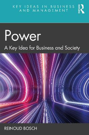 Power: A Key Idea for Business and Society Reinoud Bosch 9780367456450