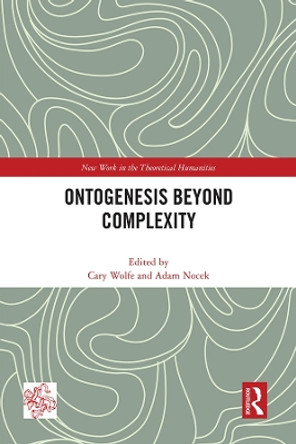 Ontogenesis Beyond Complexity by Cary Wolfe 9780367705459