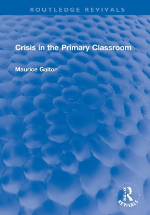 Crisis in the Primary Classroom by Maurice Galton 9781032170978