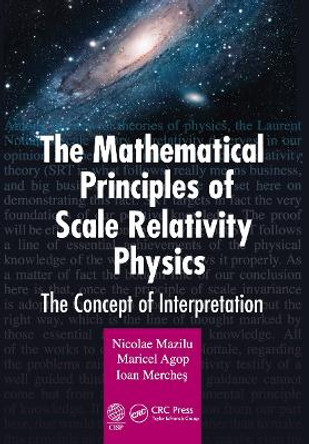 The Mathematical Principles of Scale Relativity Physics: The Concept of Interpretation by Nicolae Mazilu 9781032238739