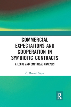 Commercial Expectations and Cooperation in Symbiotic Contracts: A Legal and Empirical Analysis by Charles Haward Soper 9781032238944