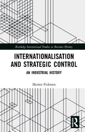 Internationalisation and Strategic Control: An Industrial History by Morten Pedersen 9781138333116