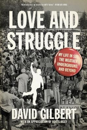 Love And Struggle: My Life in SDS, the Weather Underground, and Beyond by David Gilbert 9781604863192