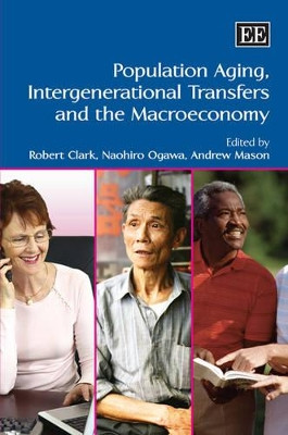 Population Aging, Intergenerational Transfers and the Macroeconomy by Robert L. Clark 9781847200990
