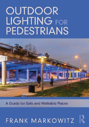 Outdoor Lighting for Pedestrians: A Guide for Safe and Walkable Places by Frank Markowitz 9780367711955