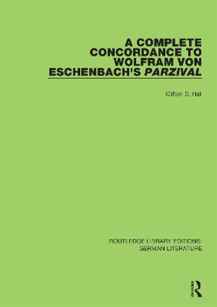 A Complete Concordance to Wolfram von Eschenbach's Parzival by Clifton D. Hall 9780367821449