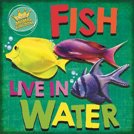 In the Animal Kingdom: Fish Live in Water by Sarah Ridley 9781526309372