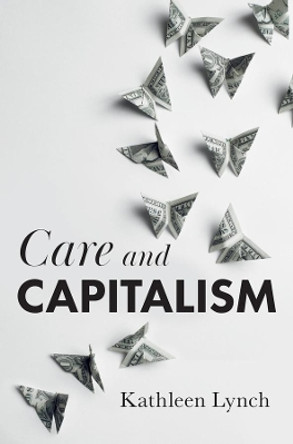 Care and Capitalism by Kathleen Lynch 9781509543847