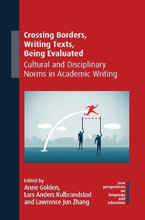 Crossing Borders, Writing Texts, Being Evaluated: Cultural and Disciplinary Norms in Academic Writing by Anne Golden 9781788928564