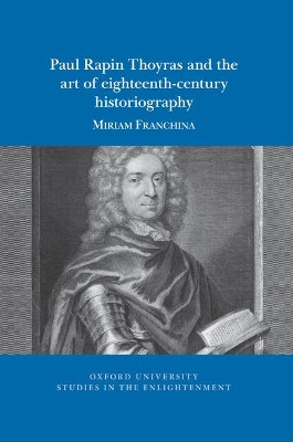 Paul Rapin Thoyras and the art of eighteenth-century historiography by Miriam Franchina 9781800859890