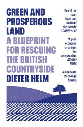 Green and Prosperous Land: A Blueprint for Rescuing the British Countryside by Dieter Helm