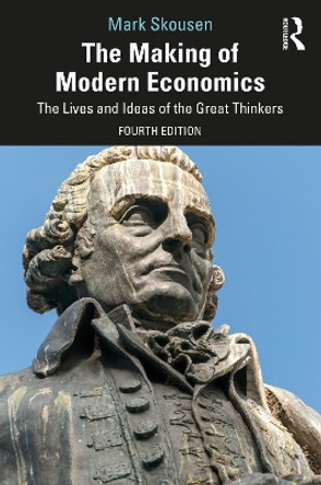 The Making of Modern Economics: The Lives and Ideas of the Great Thinkers by Mark Skousen 9781032023212