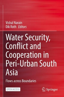 Water Security, Conflict and Cooperation in Peri-Urban South Asia: Flows across Boundaries by Vishal Narain 9783030790370