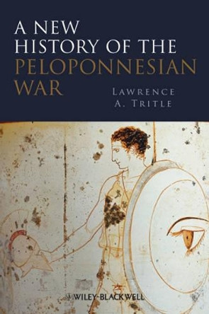 A New History of the Peloponnesian War Lawrence A. Tritle (Loyola Marymount University, USA) 9781405122504