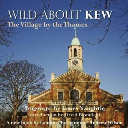 Wild About Kew: The Village by the Thames by Andrew Wilson 9780957044715