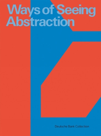 Ways of Seeing Abstraction: Works from the Deutsche Bank Collection by Kerber Verlag 9783735607751