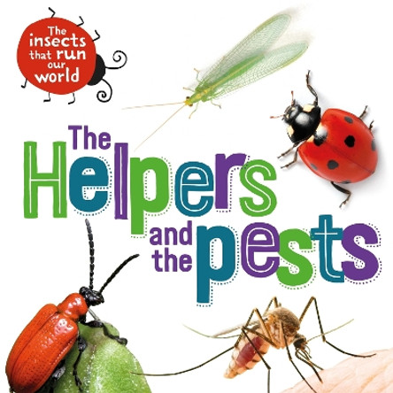 The Insects that Run Our World: The Helpers and the Pests by Sarah Ridley 9781526314062