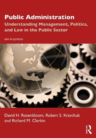 Public Administration: Understanding Management, Politics, and Law in the Public Sector by David H. Rosenbloom 9781032055558