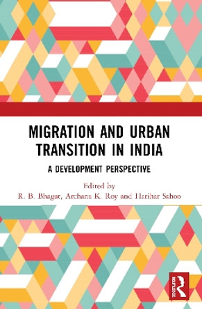 Migration and Urban Transition in India: A Development Perspective by R. B. Bhagat 9780367278779