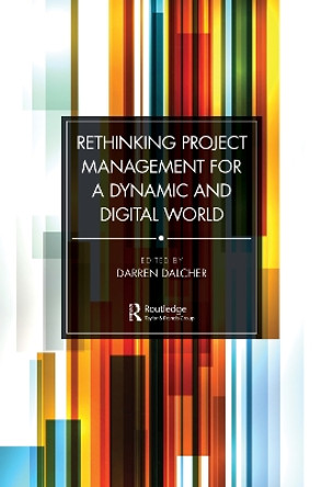 Rethinking Project Management for a Dynamic and Digital World by Darren Dalcher 9781032133126