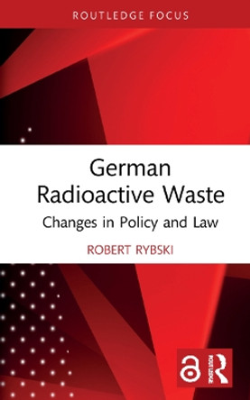 German Radioactive Waste: Changes in Policy and Law by Robert Rybski 9781032055060